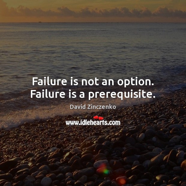 Failure is not an option. Failure is a prerequisite. Failure Quotes Image