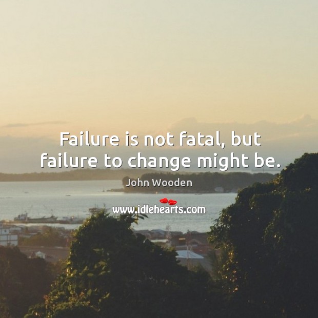 Failure is not fatal, but failure to change might be. Image