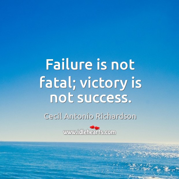 Failure is not fatal; victory is not success. Image
