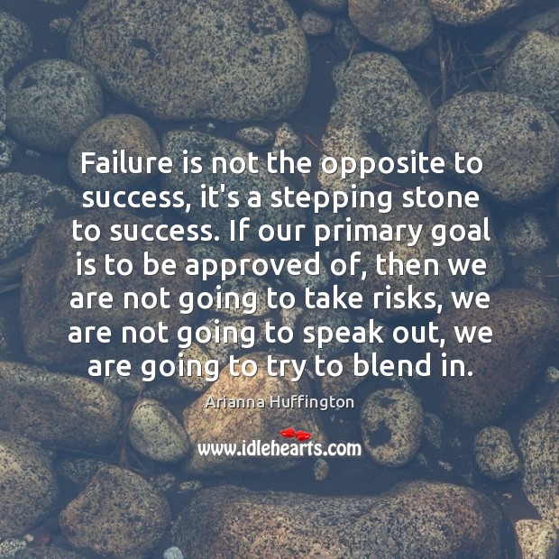 Failure is not the opposite to success, it’s a stepping stone to Image