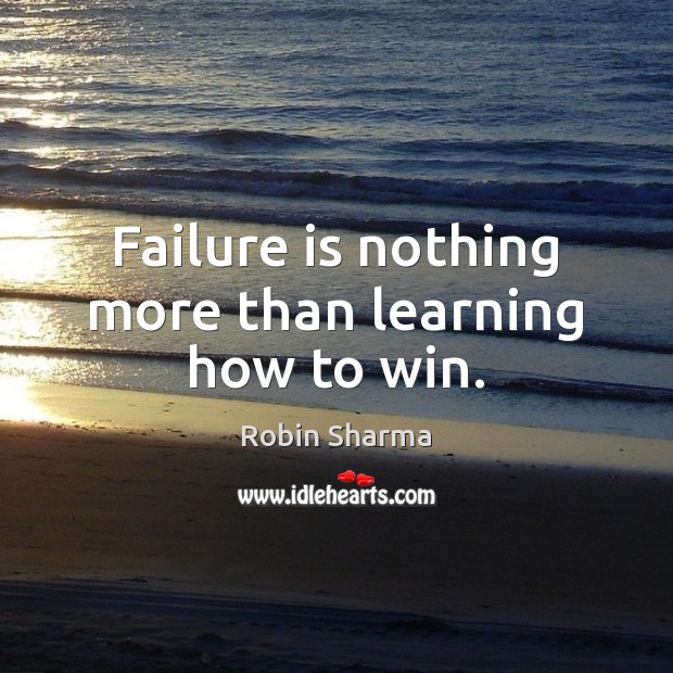 Failure is nothing more than learning how to win. Image