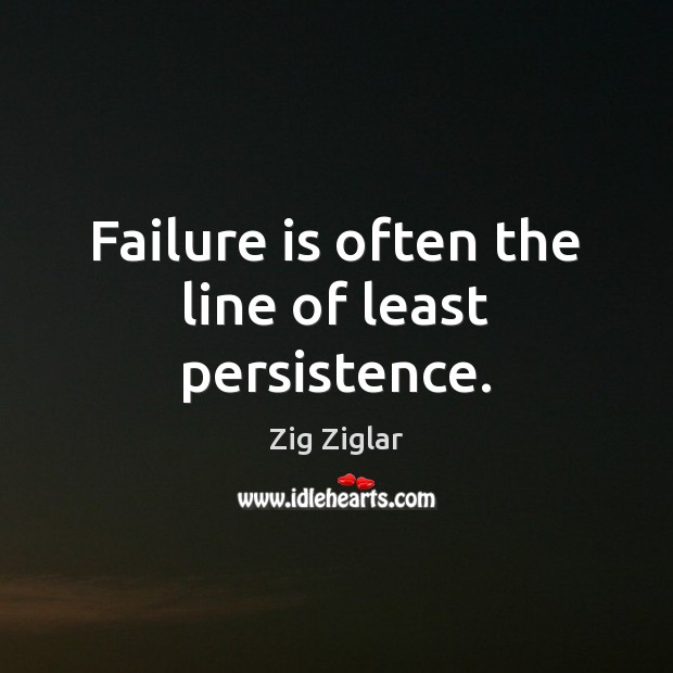 Failure is often the line of least persistence. Image