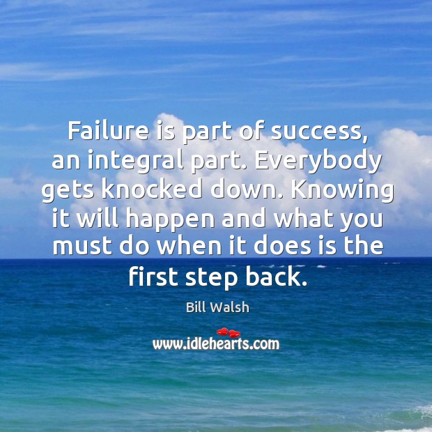 Failure is part of success, an integral part. Everybody gets knocked down. Image