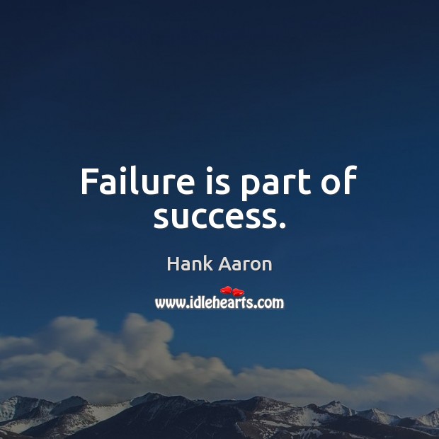 Failure is part of success. Hank Aaron Picture Quote