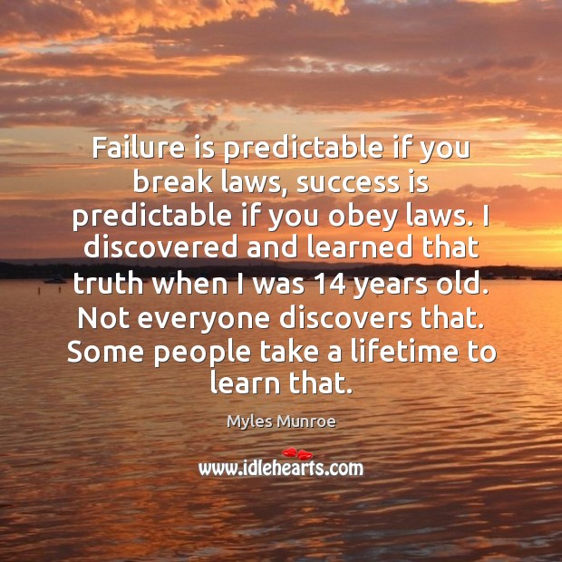 Failure is predictable if you break laws, success is predictable if you Myles Munroe Picture Quote