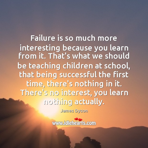 Failure is so much more interesting because you learn from it. That’s Being Successful Quotes Image
