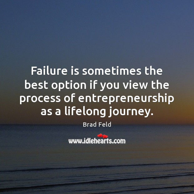 Failure is sometimes the best option if you view the process of Failure Quotes Image