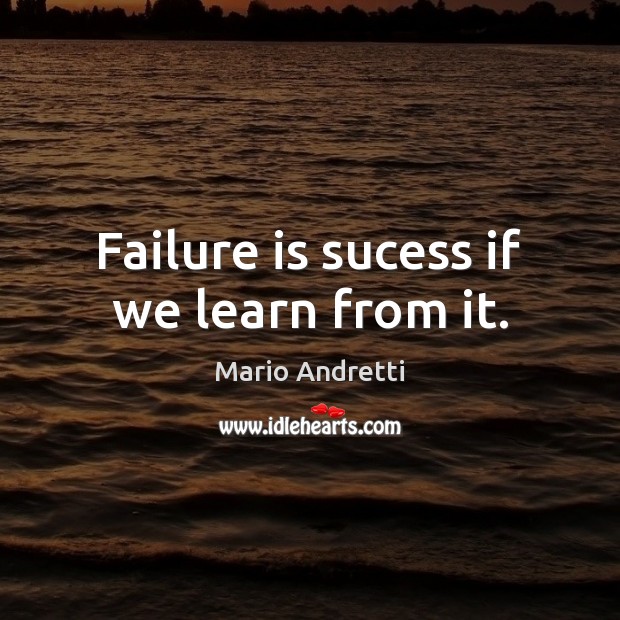 Failure is sucess if we learn from it. Mario Andretti Picture Quote