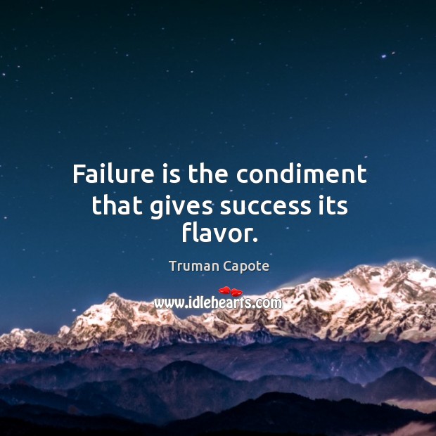 Failure is the condiment that gives success its flavor. Truman Capote Picture Quote