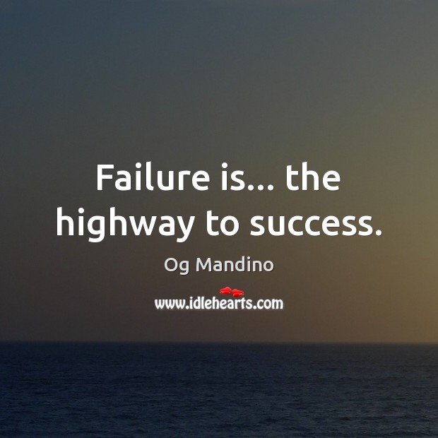 Failure is… the highway to success. Og Mandino Picture Quote