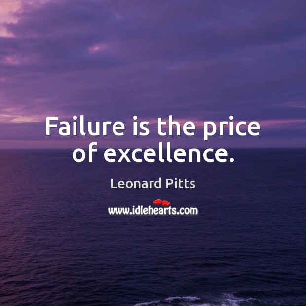 Failure is the price of excellence. Image