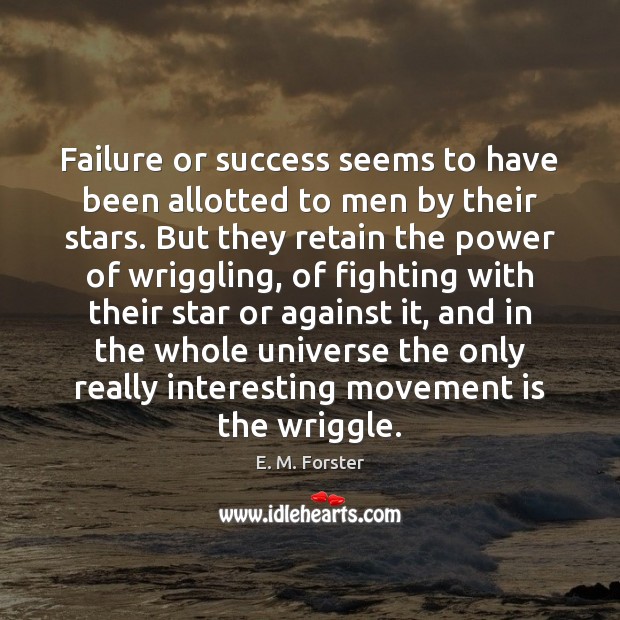 Failure or success seems to have been allotted to men by their E. M. Forster Picture Quote