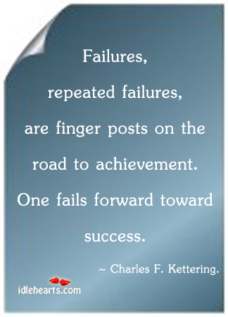 Failures, repeated failures, are finger posts on the Charles F. Kettering Picture Quote