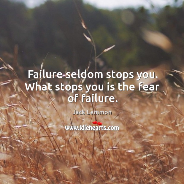 Failure seldom stops you. What stops you is the fear of failure. Jack Lemmon Picture Quote