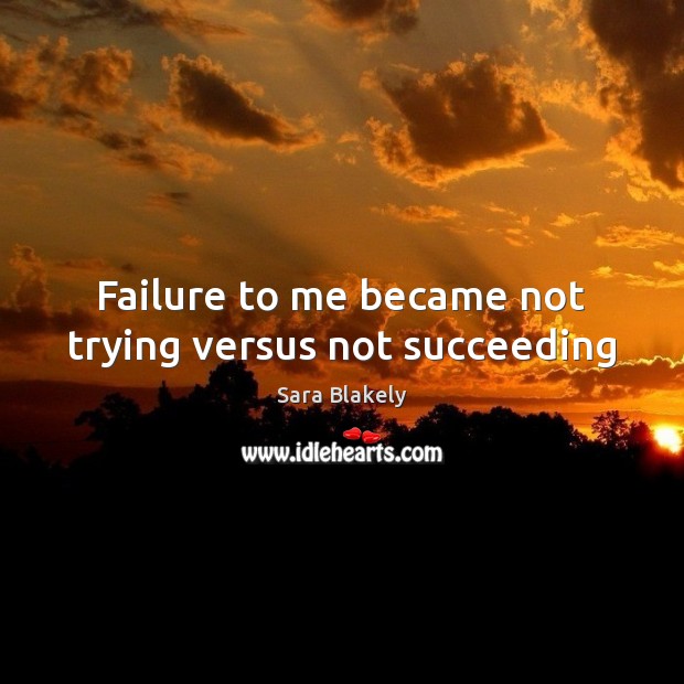 Failure to me became not trying versus not succeeding Image
