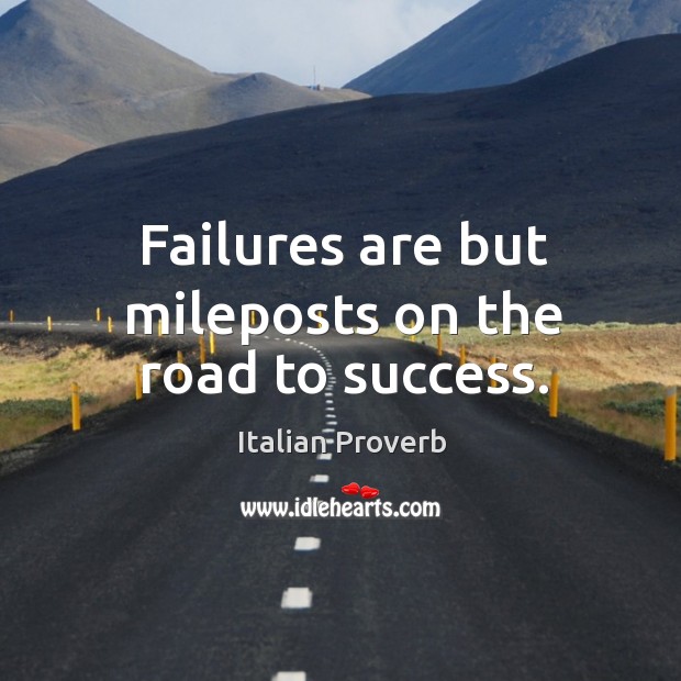 Failures are but mileposts on the road to success. Image
