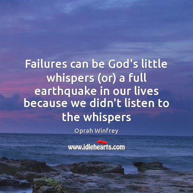 Failures can be God’s little whispers (or) a full earthquake in our Oprah Winfrey Picture Quote