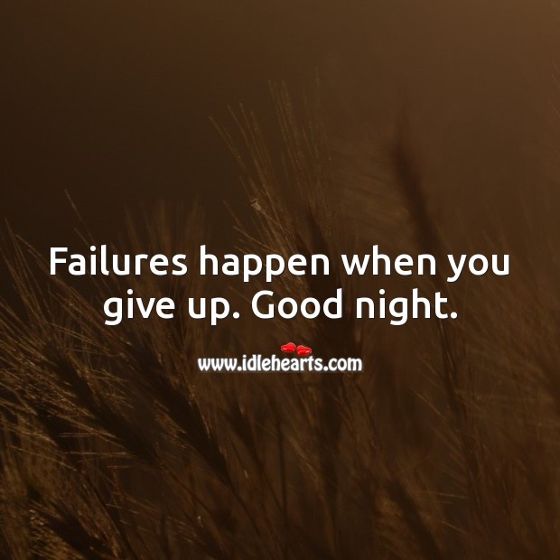 Failures happen when you give up. Good night. Good Night Quotes Image