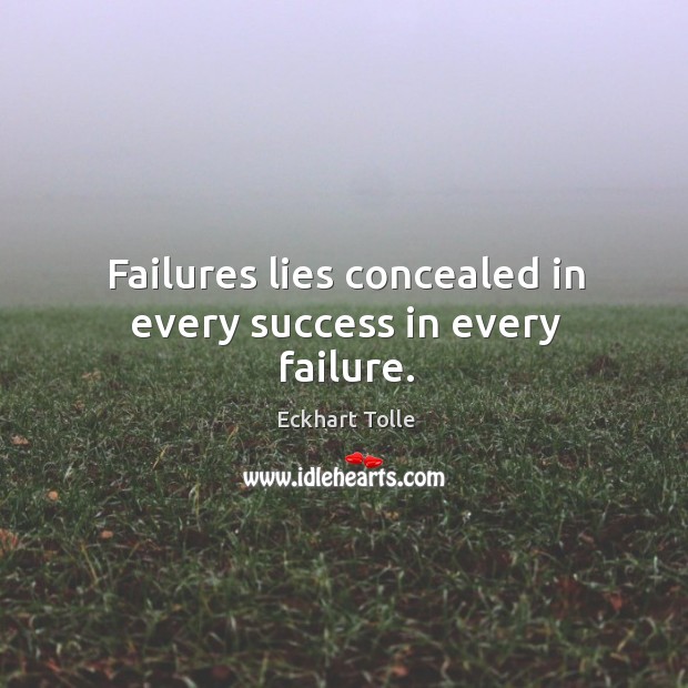 Failures lies concealed in every success in every failure. Image