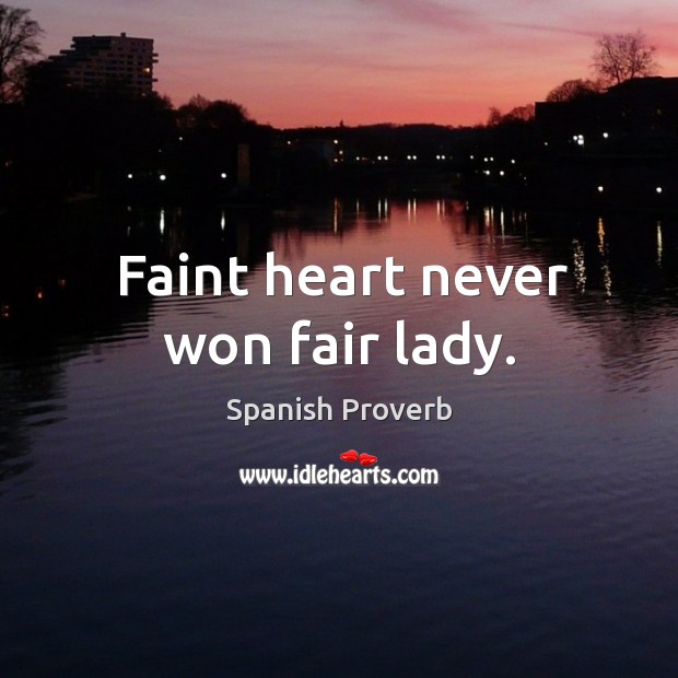 Faint heart never won fair lady. Spanish Proverbs Image