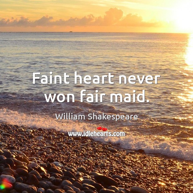 Faint heart never won fair maid. Image