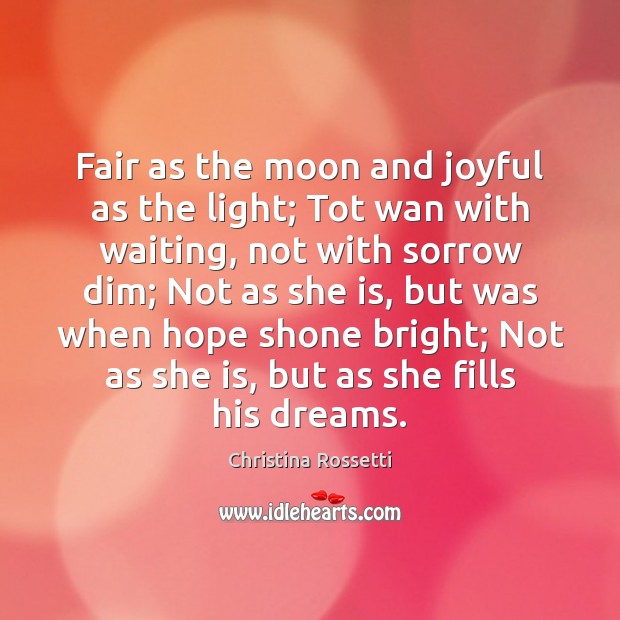 Fair as the moon and joyful as the light; Tot wan with Christina Rossetti Picture Quote