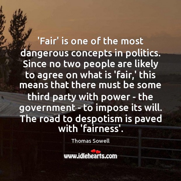 ‘Fair’ is one of the most dangerous concepts in politics. Since no Image