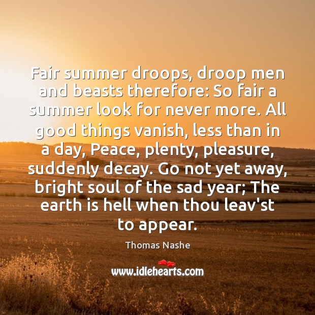 Fair summer droops, droop men and beasts therefore: So fair a summer Thomas Nashe Picture Quote