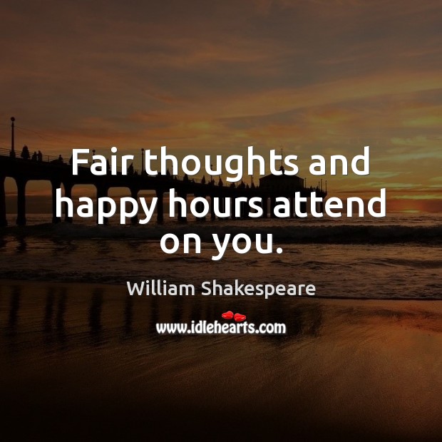 Fair thoughts and happy hours attend on you. Image