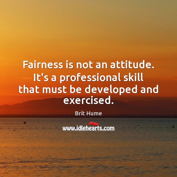 Fairness is not an attitude. It’s a professional skill that must be Attitude Quotes Image