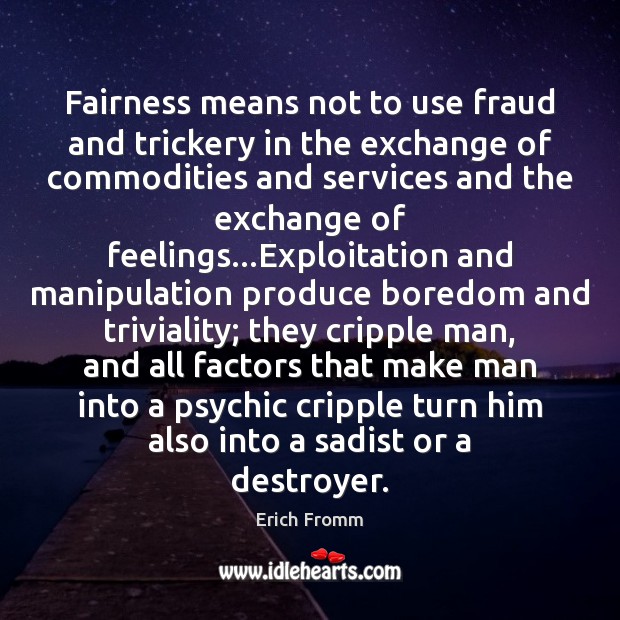 Fairness means not to use fraud and trickery in the exchange of Image