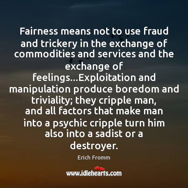 Fairness means not to use fraud and trickery in the exchange of Erich Fromm Picture Quote