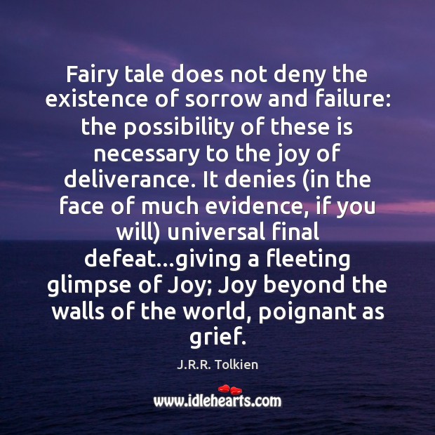 Fairy tale does not deny the existence of sorrow and failure: the J.R.R. Tolkien Picture Quote