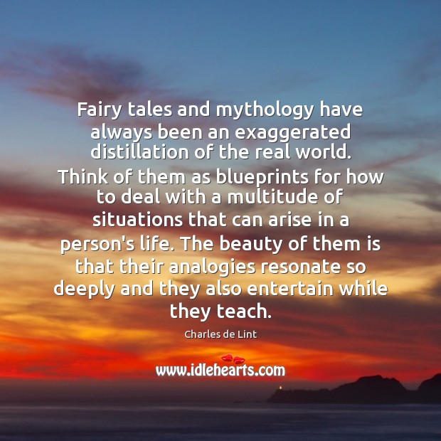 Fairy tales and mythology have always been an exaggerated distillation of the 