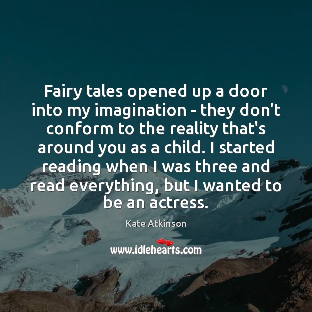 Fairy tales opened up a door into my imagination – they don’t Kate Atkinson Picture Quote
