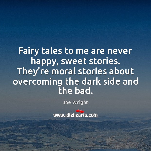 Fairy tales to me are never happy, sweet stories. They’re moral stories Image