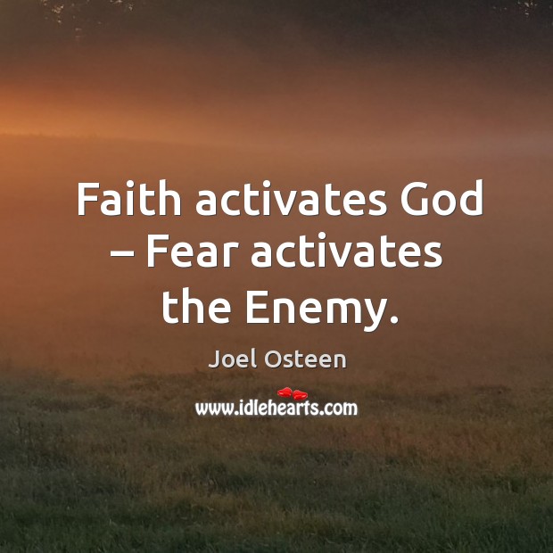 Faith activates God – fear activates the enemy. Enemy Quotes Image