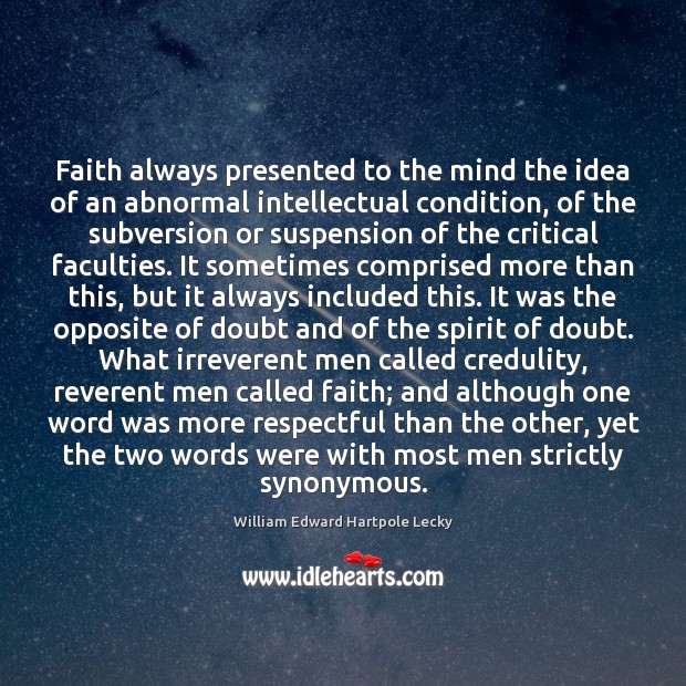 Faith always presented to the mind the idea of an abnormal intellectual William Edward Hartpole Lecky Picture Quote