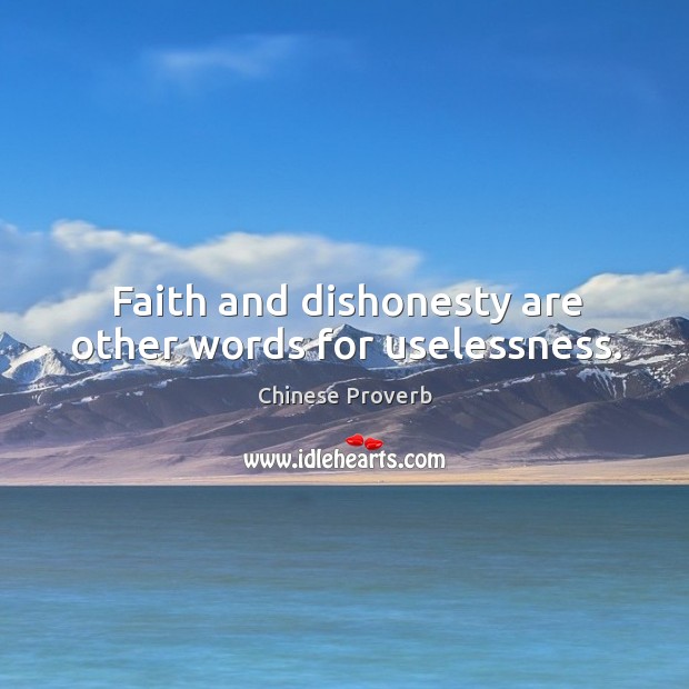 Faith and dishonesty are other words for uselessness. Chinese Proverbs Image