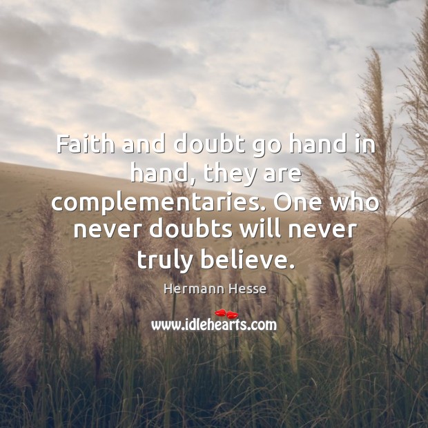 Faith and doubt go hand in hand, they are complementaries. One who Hermann Hesse Picture Quote