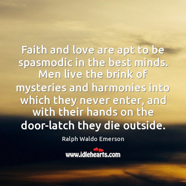 Faith and love are apt to be spasmodic in the best minds. Image