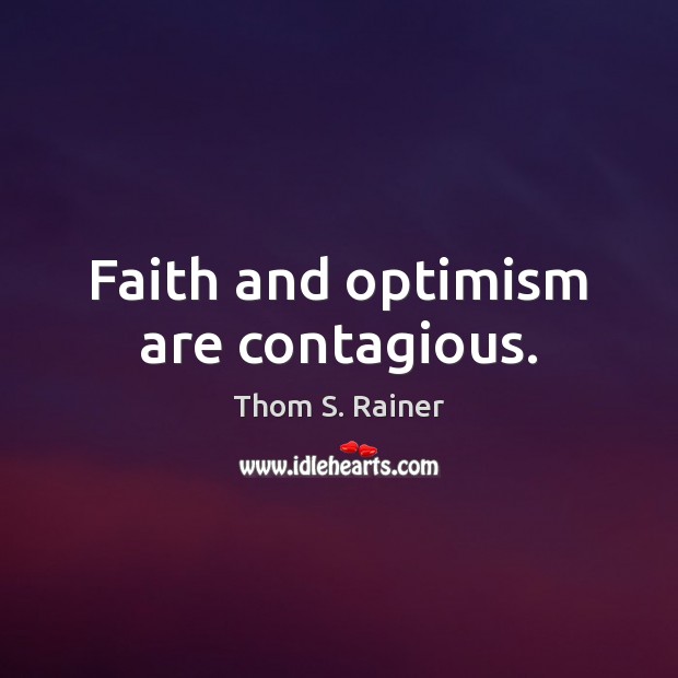Faith and optimism are contagious. Thom S. Rainer Picture Quote