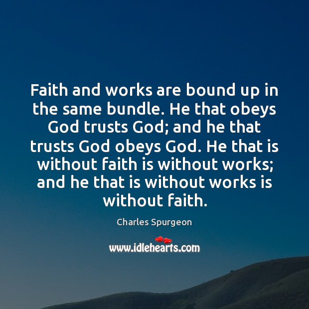 Faith and works are bound up in the same bundle. He that Image