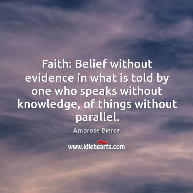 Faith: belief without evidence in what is told by one who speaks without knowledge Image