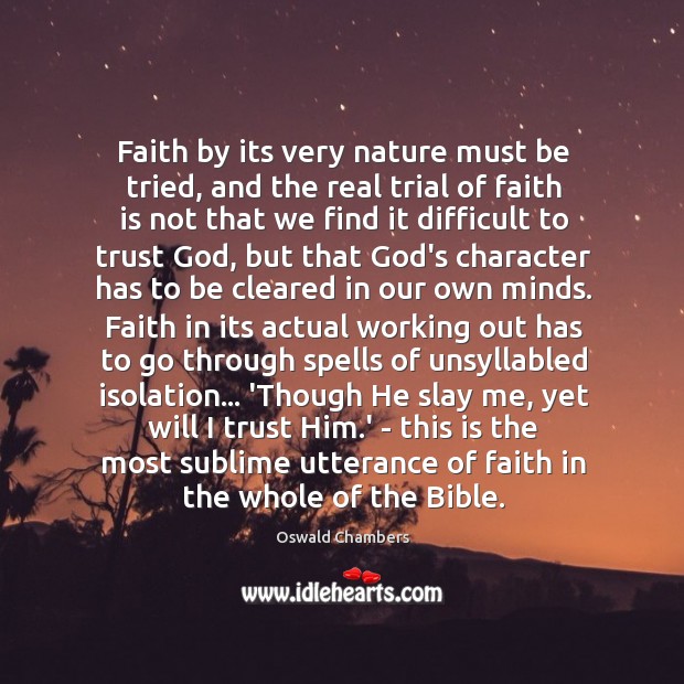 Faith by its very nature must be tried, and the real trial Image