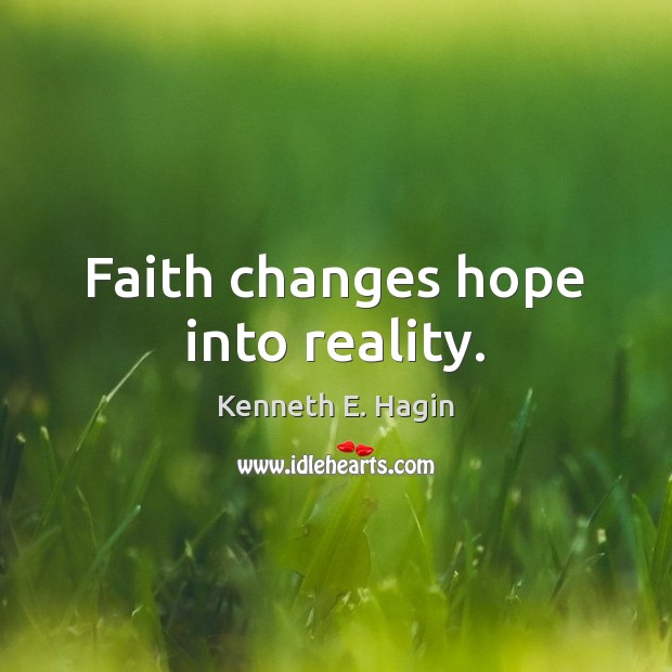 Faith changes hope into reality. Image