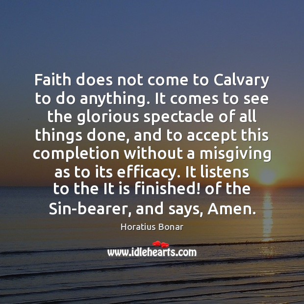 Faith does not come to Calvary to do anything. It comes to Image