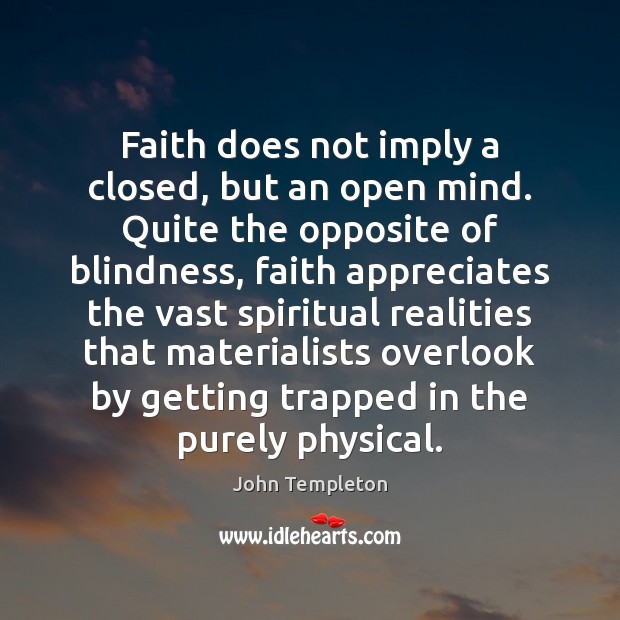 Faith does not imply a closed, but an open mind. Quite the Image