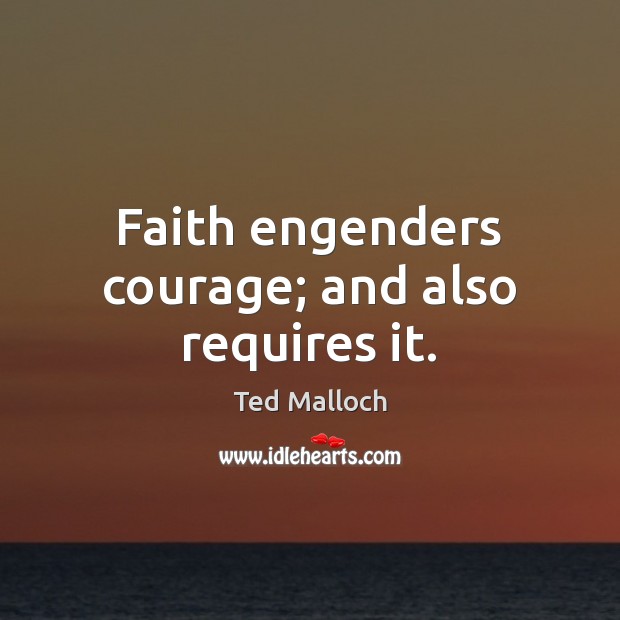 Faith engenders courage; and also requires it. Image