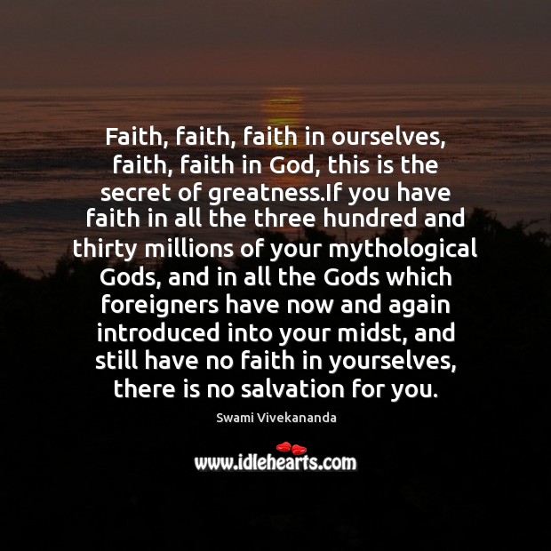 Faith, faith, faith in ourselves, faith, faith in God, this is the Swami Vivekananda Picture Quote